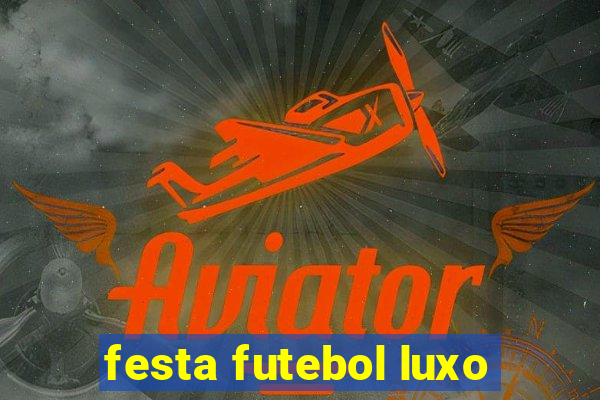 festa futebol luxo